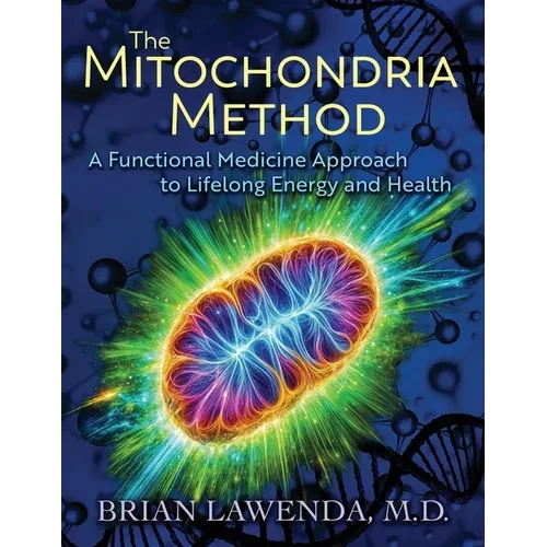 The Mitochondria Method: A Functional Medicine Approach to Lifelong Energy and Health - Paperback