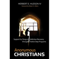 Anonymous Christians: Support by Clergy of Addiction Recovery Through Twelve Step Programs - Hardcover