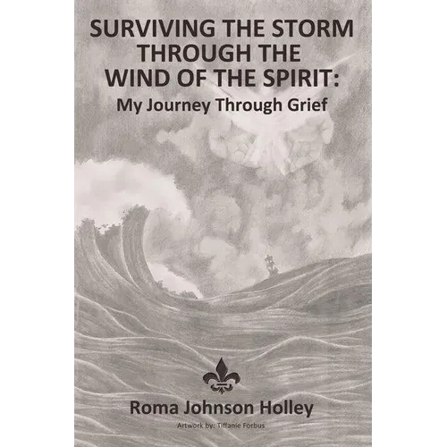 Surviving the Storm Through the Wind of the Spirit: My Journey Through Grief - Hardcover