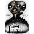 What Lurks: A Cryptid Anthology - Hardcover