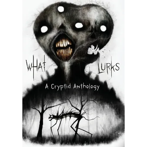 What Lurks: A Cryptid Anthology - Hardcover