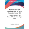 Man Of Color, An Autobiography Of Dr. J. Alexander Somerville: A Factual Report On The Status Of The American Negro Today - Paperback