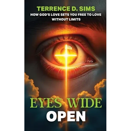 Eyes Wide Open: How God's Love Sets You Free To Love Without Limits - Paperback
