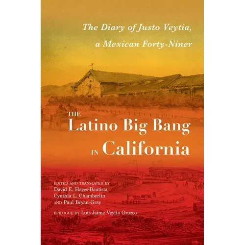 The Latino Big Bang in California: The Diary of Justo Veytia, a Mexican Forty-Niner - Paperback