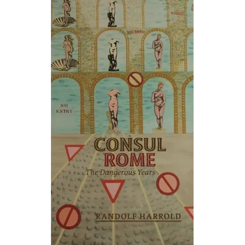 Consul Rome: The Dangerous Years - Hardcover