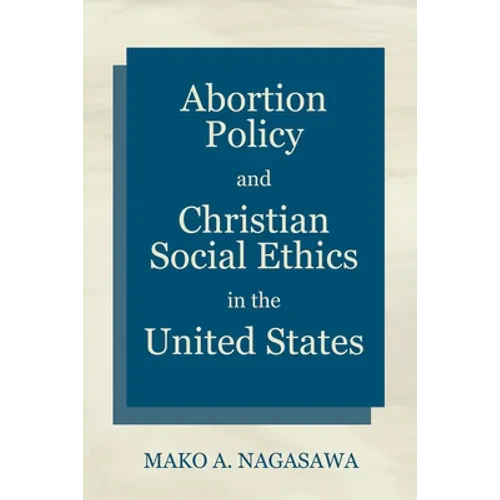 Abortion Policy and Christian Social Ethics in the United States - Paperback