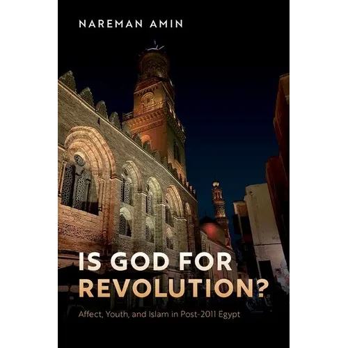 Is God for Revolution?: Affect, Youth, and Islam in Post-2011 Egypt - Paperback