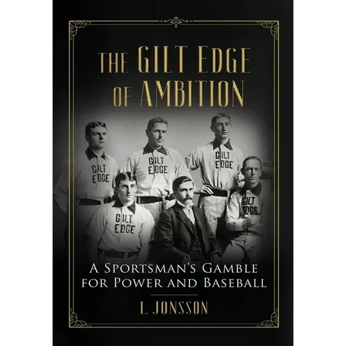 The Gilt Edge of Ambition: A Sportsman's Gamble for Power and Baseball - Hardcover