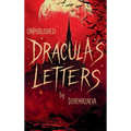 Dracula's Letters Unpublished: Confessions of the World's Most Famous Vampire (A Novel) - Hardcover
