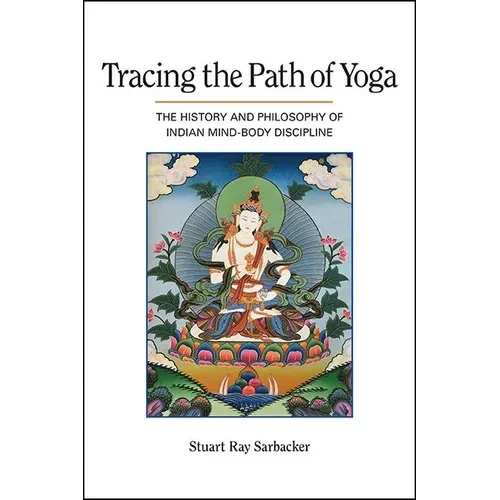 Tracing the Path of Yoga: The History and Philosophy of Indian Mind-Body Discipline - Hardcover