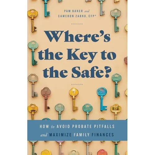 Where's the Key to the Safe?: How to Avoid Probate Pitfalls and Maximize Family Finances - Paperback