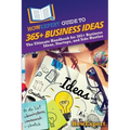 HowExpert Guide to 365+ Business Ideas: The Ultimate Handbook for 365+ Business Ideas, Startups, and Side Hustles - Paperback