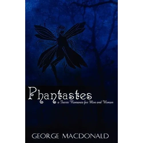 Phantastes: A Faerie Romance for Men and Women - Paperback
