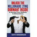 Unlock The Millionaire Lying Dormant Inside: A Mindset Journey from Ordinary to Extraordinary - Hardcover