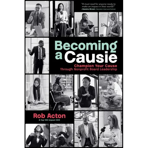 Becoming a Causie: Champion Your Cause Through Nonprofit Board Leadership - Hardcover
