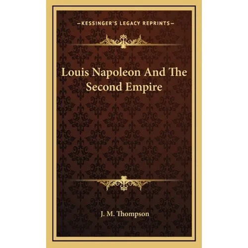 Louis Napoleon And The Second Empire - Hardcover