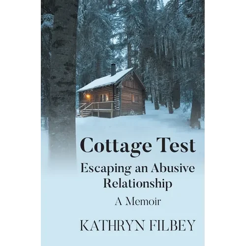 Cottage Test: Escaping an Abusive Relationship: A Memoir - Paperback