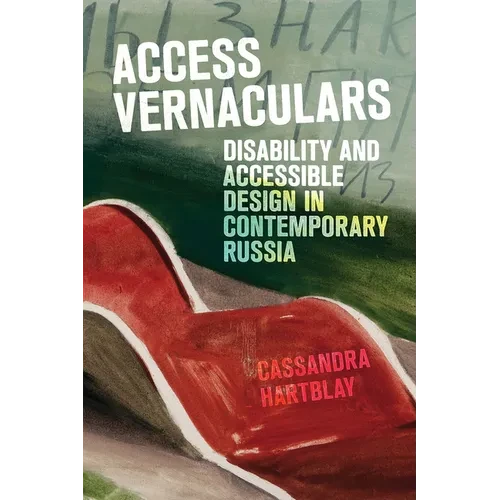 Access Vernaculars: Disability and Accessible Design in Contemporary Russia - Paperback