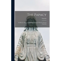The Papacy: Its Historic Origin and Primitive Relations With the Eastern Churches - Hardcover