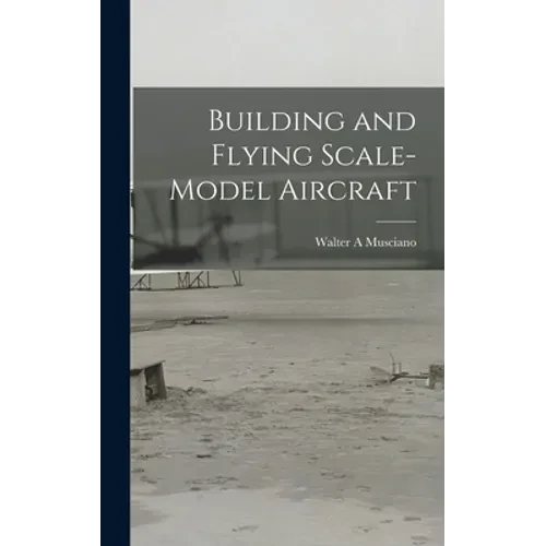 Building and Flying Scale-model Aircraft - Hardcover