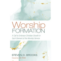 Worship Formation: A Call to Embrace Christian Growth in Each Element of the Worship Service - Paperback