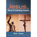 Jesus in a World of Colliding Empires, Volume One: Introduction and Mark 1:1--8:29: Mark's Jesus from the Perspective of Power and Expectations - Paperback