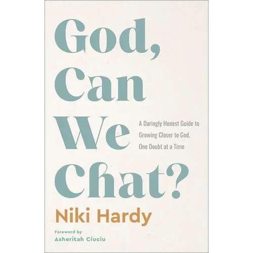 God, Can We Chat?: A Daringly Honest Guide to Growing Closer to God, One Doubt at a Time - Hardcover