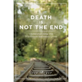 Death is Not the End: Understanding the Transition between Lives - Paperback