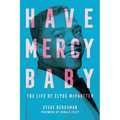 Have Mercy Baby: The Life of Clyde McPhatter - Hardcover