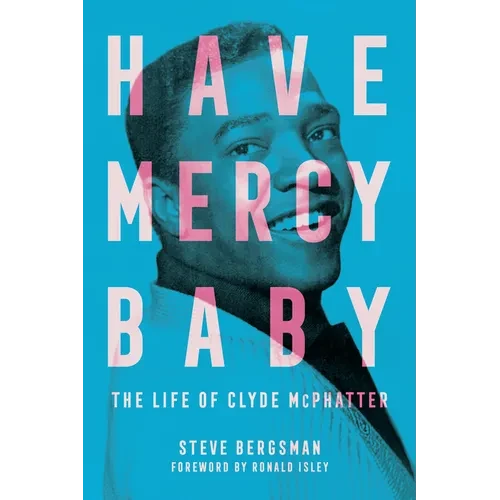 Have Mercy Baby: The Life of Clyde McPhatter - Hardcover