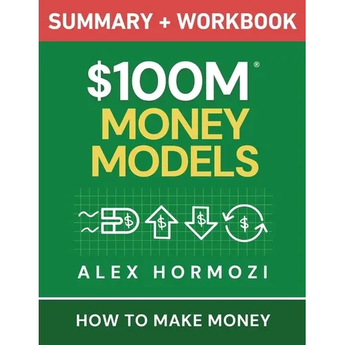 $100M Money Models Summary and Workbook: How to Make Money - Paperback