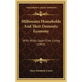 Millionaire Households And Their Domestic Economy: With Hints Upon Fine Living (1903) - Hardcover