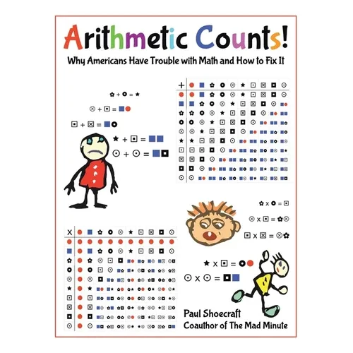 Arithmetic Counts!: Why Americans Have Trouble with Math and How to Fix It (COLORED VERSION) - Paperback