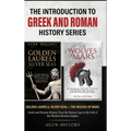 The Introduction to Greek and Roman History Series: Golden Laurels, Silver Seas + The Wolves of Mars - Greek and Roman History from the Bronze Age to - Hardcover