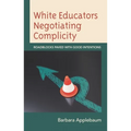 White Educators Negotiating Complicity: Roadblocks Paved with Good Intentions - Paperback