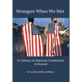 Strangers When We Met: A Century of American Community in Kuwait - Hardcover