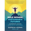 Bold Women, Sustainable Futures: Leadership Lessons in an Age of Resistance - Hardcover