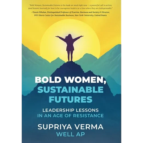 Bold Women, Sustainable Futures: Leadership Lessons in an Age of Resistance - Hardcover