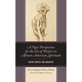 A New Perspective for the Use of Dialect in African American Spirituals: History, Context, and Linguistics - Paperback