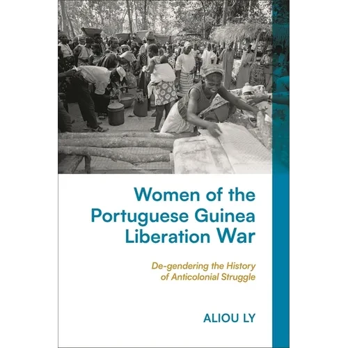 Women of the Portuguese Guinea Liberation War: De-Gendering the History of Anticolonial Struggle - Paperback