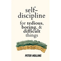 Self-Discipline for Tedious, Boring, and Difficult Things - Paperback