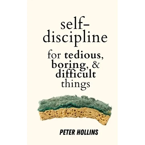 Self-Discipline for Tedious, Boring, and Difficult Things - Paperback