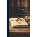 Tobacco: Its Influences, Physical, Moral, and Religious - Hardcover