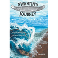 Nwahtin's Journey: A Quest for Self Discovery, Survival and the Power of the Natural World - Hardcover