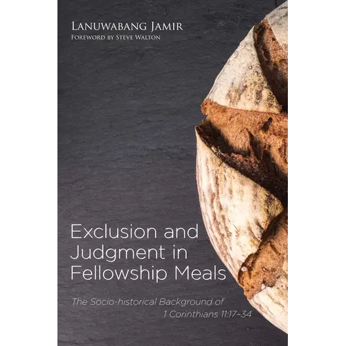 Exclusion and Judgment in Fellowship Meals: The Socio-Historical Background of 1 Corinthians 11:17-34 - Paperback