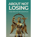 About Not Losing: A high-stakes trial. Life's purpose found. - Paperback