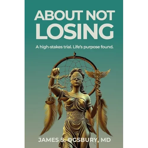 About Not Losing: A high-stakes trial. Life's purpose found. - Paperback
