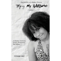 "Try(ing) My Hardest" A TimeLine Testimony of Pain, Perseverance And Purpose - Hardcover