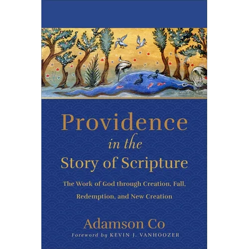 Providence in the Story of Scripture: The Work of God through Creation, Fall, Redemption, and New Creation - Hardcover