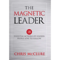 The Magnetic Leader: 18 Essential Actions of Leaders People Love To Follow - Hardcover